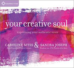 Your Creative Soul: Expressing Your Authentic Voice by Caroline Myss Paperback Book