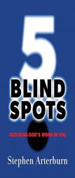 5 Blind Spots: Blocking God's Work in You by Stephen Arterburn Paperback Book