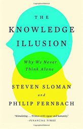 The Knowledge Illusion: Why We Never Think Alone by Steven Sloman Paperback Book