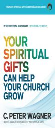 Your Spiritual Gifts Can Help Your Church Grow by C. Peter Wagner Paperback Book