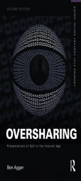 Oversharing: Presentations of Self in the Internet Age by Ben Agger Paperback Book