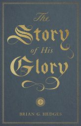 The Story of His Glory by Brian G. Hedges Paperback Book