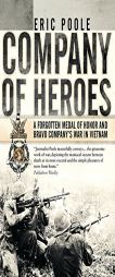 Company of Heroes: A Forgotten Medal of Honor and Bravo Company S War in Vietnam by Eric Poole Paperback Book