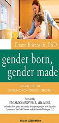 Gender Born, Gender Made: Raising Healthy Gender-Nonconforming Children by Diane Ehrensaft Phd Paperback Book