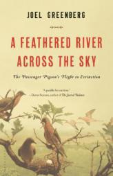 A Feathered River Across the Sky: The Passenger Pigeon's Flight to Extinction by Joel Greenberg Paperback Book