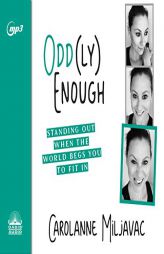 Odd(ly) Enough: Standing Out When the World Begs You to Fit In by Carolanne Miljavac Paperback Book