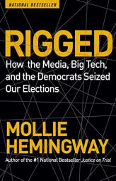 Rigged: How the Media, Big Tech, and the Democrats Seized Our Elections by Mollie Hemingway Paperback Book