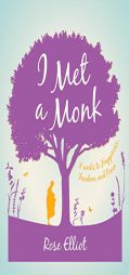 I Met a Monk: Eight Weeks to Love, Happiness and Freedom by Rose Elliot Paperback Book