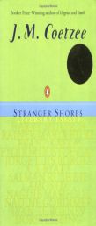 Stranger Shores: Literary Essays by J. M. Coetzee Paperback Book