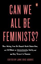 Can We All Be Feminists?: New Writing from Brit Bennett, Nicole Dennis-Benn, and 15 Others on Intersectionality, Identity, and the Way Forward f by June Eric-Udorie Paperback Book