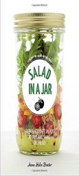 Salad in a Jar: 68 Recipes for Salads and Dressings by Anna Helm Baxter Paperback Book