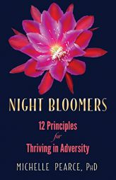 Night Bloomers: 12 Principles for Thriving in Adversity by Michelle Pearce Paperback Book
