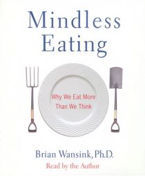 Mindless Eating: Why We Eat More Than We Think by Brian Wansink Paperback Book