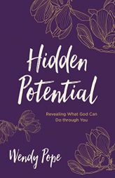 Hidden Potential: Revealing What God Can Do through You by Wendy Pope Paperback Book