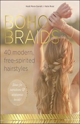 Boho Braids: Modern, Free-Spirited Hairstyles by Heidi Marie Garrett Paperback Book