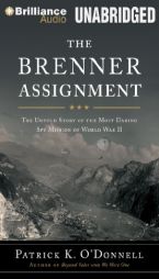 The Brenner Assignment: The Untold Story of the Most Daring Spy Mission of World War II by Patrick K. O'Donnell Paperback Book