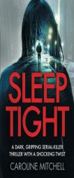 Sleep Tight: A dark, gripping serial killer thriller with a shocking twist (Detective Ruby Preston Crime Thriller Series) (Volume 2) by Caroline Mitchell Paperback Book