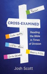 Cross-Examined: Reading the Bible in Times of Division by Josh Scott Paperback Book