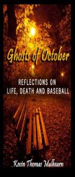 Ghosts of October: Reflections on Life, Death and Baseball by Kevin Thomas Mulhearn Paperback Book