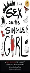 Sex and the Single Girl: A [Slightly Older] Girl's Guide to Dominating the Dating World by Anne Grey Paperback Book