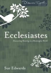 Ecclesiastes: Discovering Meaning in a Meaningless World (Discover Together Bible Study Series) by Sue Edwards Paperback Book
