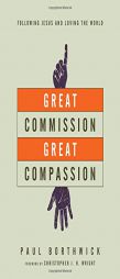 Great Commission, Great Compassion: Following Jesus and Loving the World by Paul Borthwick Paperback Book