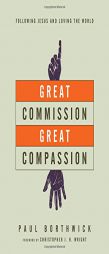 Great Commission, Great Compassion: Following Jesus and Loving the World by Paul Borthwick Paperback Book