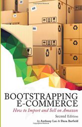 Bootstrapping E-commerce: How to Import and Sell on Amazon (Revised 2018 Edition) by Anthony Lee Paperback Book