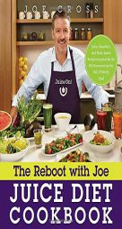 The Reboot with Joe Juice Diet Cookbook: Juice, Smoothie, and Plant-based Recipes Inspired by the Hit Documentary Fat, Sick, and Nearly Dead by Joe Cross Paperback Book