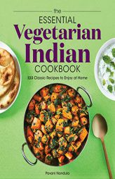 The Essential Vegetarian Indian Cookbook: 125 Classic Recipes to Enjoy at Home by Pavani Nandula Paperback Book