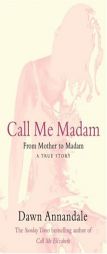 Call Me Madam: From Mother to Madam by Dawn Annandale Paperback Book