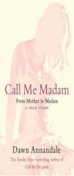 Call Me Madam: From Mother to Madam by Dawn Annandale Paperback Book