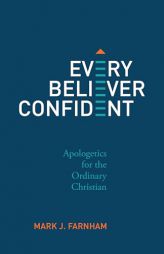 Every Believer Confident: Apologetics for the Ordinary Christian by Mark Farnham Paperback Book
