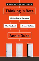 Thinking in Bets: Making Smarter Decisions When You Don't Have All the Facts by Annie Duke Paperback Book