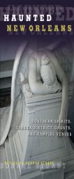 Haunted New Orleans: Southern Spirits, Garden District Ghosts, and Vampire Venues by Bonnye E. Stuart Paperback Book