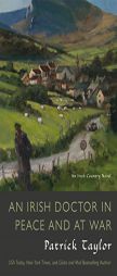 An Irish Doctor in Peace and at War: An Irish Country Novel by Patrick Taylor Paperback Book