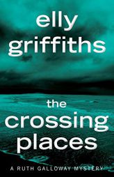 The Crossing Places (Ruth Galloway Mysteries) by Elly Griffiths Paperback Book