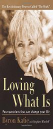 Loving What Is: Four Questions That Can Change Your Life by Byron Katie Paperback Book