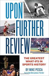 Upon Further Review: The Greatest What-Ifs in Sports History by Mike Pesca Paperback Book