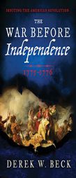 The War Before Independence: 1775-1776 by Derek Beck Paperback Book