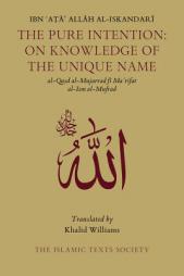 The Pure Intention: On Knowledge of the Unique Name by Ibn Ata Allah Al-Iskandari Paperback Book