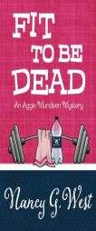 Fit To Be Dead (An Aggie Mundeen Mystery) (Volume 1) by Nancy G. West Paperback Book