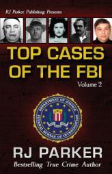 TOP CASES of The FBI - Vol. II (Notorious FBI Cases) (Volume 2) by Rj Parker Phd Paperback Book