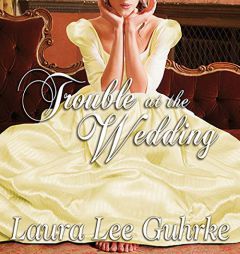 Trouble at the Wedding: Abandoned at the Altar (The Abandoned at the Altar Series) by Laura Lee Guhrke Paperback Book