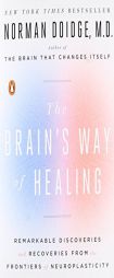 The Brain's Way of Healing: Remarkable Discoveries and Recoveries from the Frontiers of Neuroplasticity by Norman Doidge Paperback Book