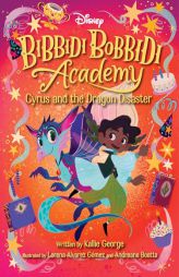 Disney Bibbidi Bobbidi Academy #4: Cyrus and the Dragon Disaster by Kallie George Paperback Book