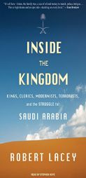 Inside the Kingdom: Kings, Clerics, Modernists, Terrorists, and the Struggle for Saudi Arabia by Robert Lacey Paperback Book