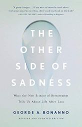 The Other Side of Sadness: What the New Science of Bereavement Tells Us about Life After Loss by George A. Bonanno Paperback Book