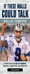 If These Walls Could Talk: Dallas Cowboys: Stories from the Dallas Cowboys Sideline, Locker Room, and Press Box by Nick Eatman Paperback Book