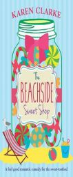The Beachside Sweet Shop: A feel good romantic comedy by Karen Clarke Paperback Book